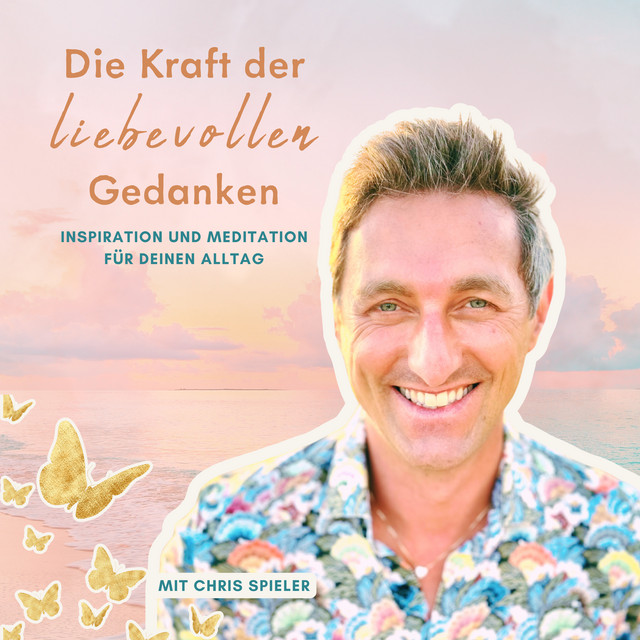 Podcast-Cover Die Kraft der liebevollen Gedanken mit Chris Spieler